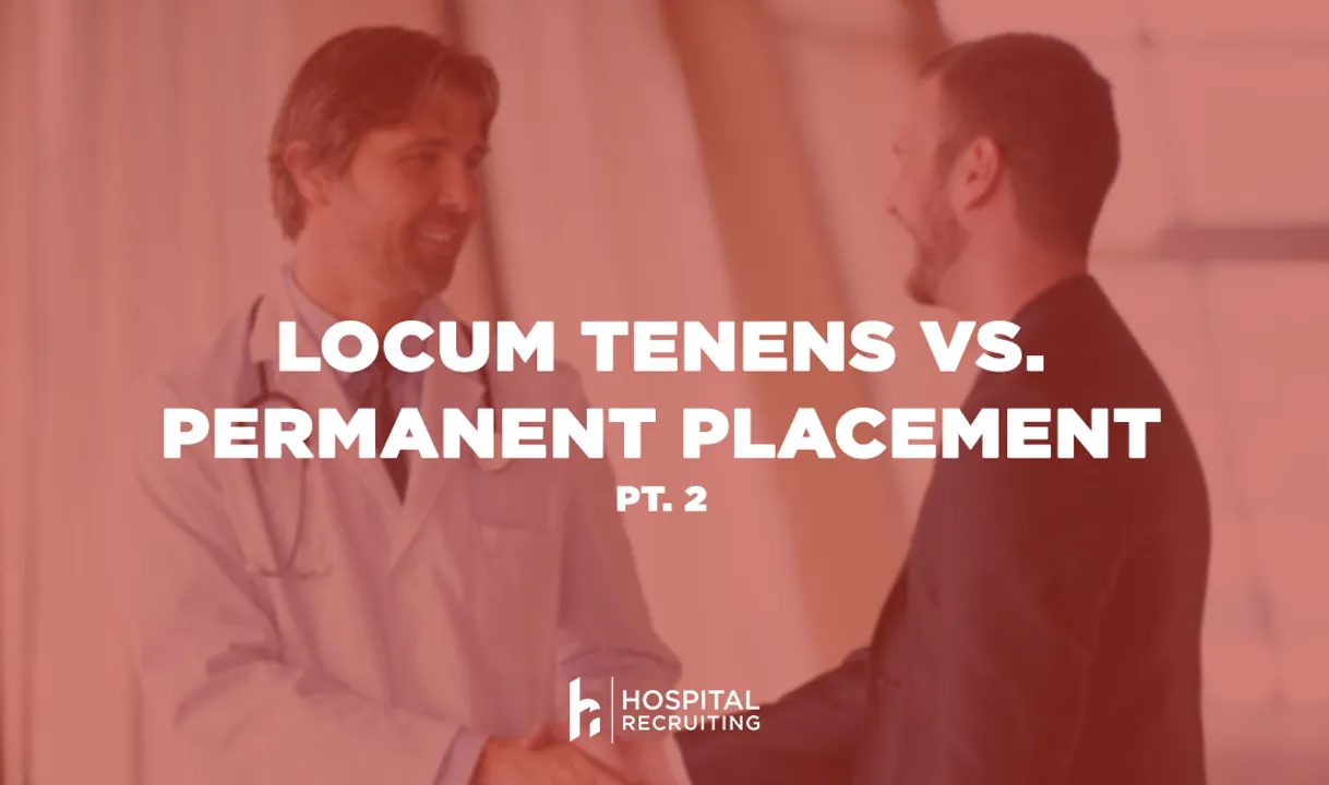 locum tenens vs permanent physician part 2