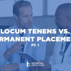 locum tenens vs permanent physician part 1