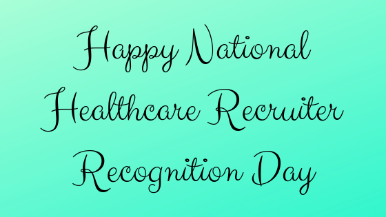 Happy National Healthcare Recruiter Recognition Day