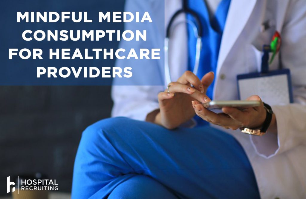 Mindful Media Intake for Healthcare Providers | HospitalRecruiting.com